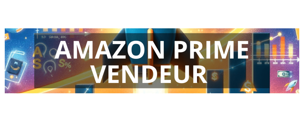 devenez amazon prime vendeur