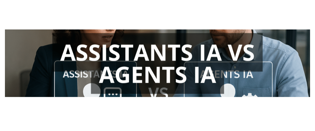 Assistants IA vs Agents IA